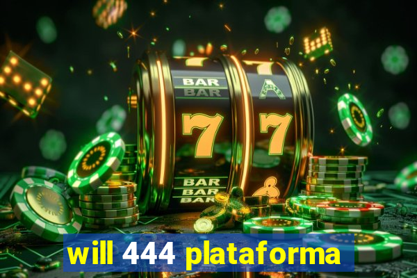 will 444 plataforma